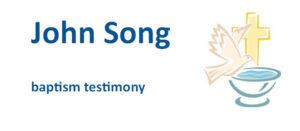 Baptism Testimony (John Song)
