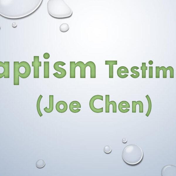 Baptism Testimony (Joe Chen)